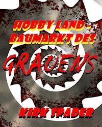 Hobby Land - Baumarkt des Grauens - Kirk Spader - E-Book