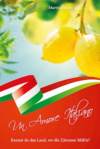 Un Amore Italiano - Kennst du das Land, wo die Zitronen blüh'n? - Martina Meier - E-Book