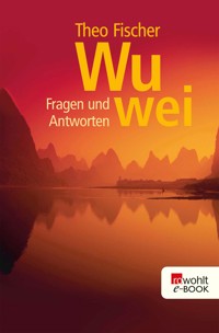 Wu wei: Fragen und Antworten - Theo Fischer - E-Book