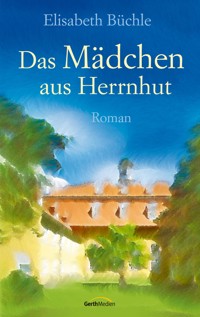 Das Mädchen aus Herrnhut - Elisabeth Büchle - E-Book