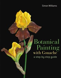 Botanical Painting with Gouache - Simon Williams - E-Book