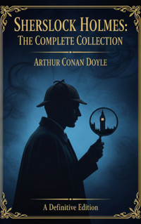 Sherlock Holmes: The Complete Collection - Arthur Conan Doyle - E-Book