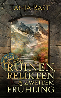 Von Ruinen, Relikten & zweitem Frühling - Tanja Rast - E-Book