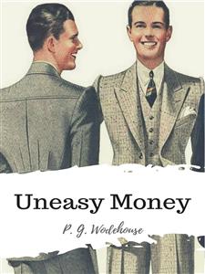 Uneasy Money - P. G. Wodehouse - E-Book