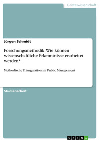 Forschungsmethodik. Wie können wissenschaftliche Erkenntnisse erarbeitet werden? - Jürgen Schmidt - E-Book