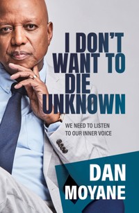 I Don't Want to Die Unknown - Dan Moyane - E-Book