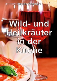 Wild- und Heilkräuter in der Küche - Traude Schubert - E-Book