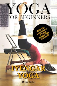 Yoga For Beginners: Iyengar Yoga - Rohit Sahu - E-Book