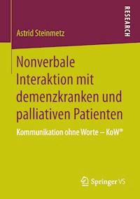 Nonverbale Interaktion mit demenzkranken und palliativen Patienten - Astrid Steinmetz - E-Book