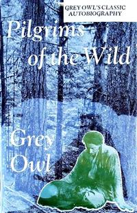 Pilgrims of the Wild - Grey Owl - E-Book
