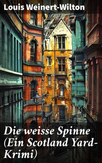 Die weisse Spinne (Ein Scotland Yard-Krimi) - Louis Weinert-Wilton - E-Book