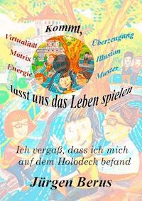 Kommt, lasst uns das Leben spielen - Jürgen Berus - E-Book