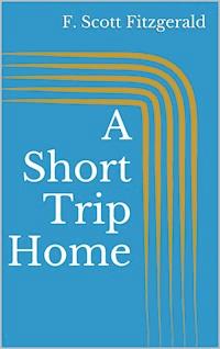 A Short Trip Home - F.Scott Fitzgerald - E-Book
