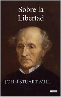 Sobre la Libertad - John Stuart Mill - John Stuart Mill - E-Book