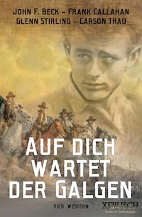 Auf dich wartet der Galgen – 4 knallharte Western in einem Band - John F. Beck - E-Book