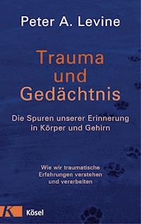 Trauma und Gedächtnis - Peter A. Levine - E-Book