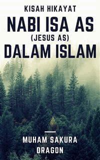 Kisah Hikayat Nabi Isa AS (Jesus AS) Dalam Islam - Muham Sakura Dragon - E-Book