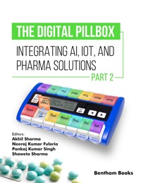 The Digital Pillbox: Integrating AI, IoT, and Pharma Solutions (Part 2) - Editors: Akhil Sharma - E-Book