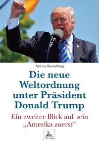 Die neue Weltordnung unter Präsident Donald Trump - Marcus Bennettberg DC - E-Book
