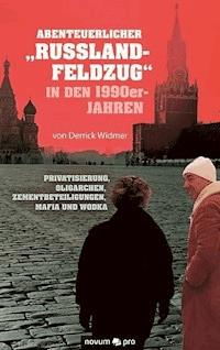 Abenteuerlicher "Russland-Feldzug" in den 1990er-Jahren - Derrick Widmer - E-Book