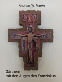 Gärtnern mit den Augen des Franziskus - Andreas Franke - kostenlos E-Book