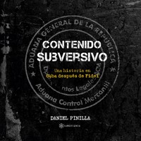 Contenido subversivo. Una historia en Cuba después de Fidel - Daniel Pinilla - Hörbuch