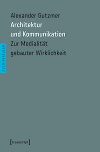 Architektur und Kommunikation - Alexander Gutzmer - E-Book