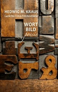 Gedichte Fotos Fototextbilder - Hedwig M. Kraus - E-Book