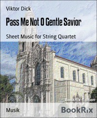 Pass Me Not O Gentle Savior - Viktor Dick - E-Book