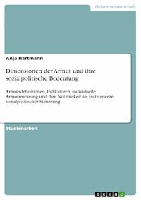 Dimensionen der Armut und ihre sozialpolitische Bedeutung - Anja Hartmann - E-Book