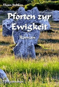 Pforten zur Ewigkeit - Thom Delißen - E-Book