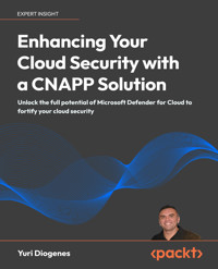 Enhancing Your Cloud Security with a CNAPP Solution - Yuri Diogenes - E-Book
