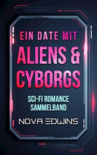 Ein Date mit Aliens und Cyborgs - Nova Edwins - E-Book