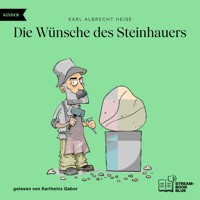 Die Wünsche des Steinhauers - Karl Albrecht Heise - Hörbuch