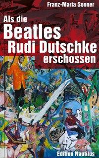 Als die Beatles Rudi Dutschke erschossen - Franz-Maria Sonner - E-Book