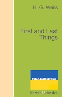First and Last Things - H G Wells - E-Book
