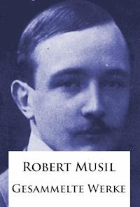 Robert Musil - Gesammelte Werke - Robert Musil - E-Book