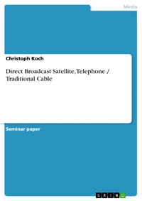 Direct Broadcast Satellite, Telephone / Traditional Cable - Christoph Koch - E-Book