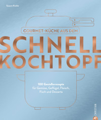 Gourmetküche aus dem Schnellkochtopf - Susann Kreihe - E-Book