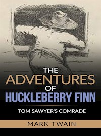 The Adventures of Huckleberry Finn - Tom Sawyer’s Comrade - Mark Twain - E-Book