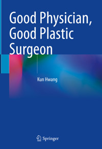 Good Physician, Good Plastic Surgeon - Kun Hwang - E-Book