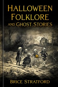 Halloween Folklore and Ghost Stories - Brice Stratford - E-Book