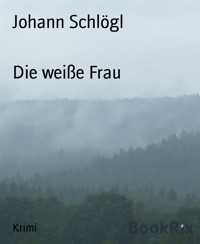 Die weiße Frau - Johann Schlögl - E-Book