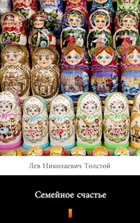 Семейное счастье (Semeynoe schast'e. Family Happiness) - Лев Николаевич Толстой - E-Book