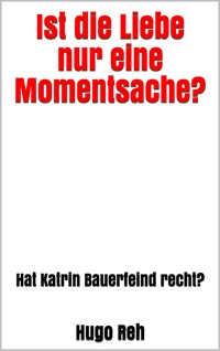 Ist die Liebe nur eine Momentsache? - Hugo Reh - E-Book