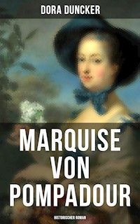 Marquise von Pompadour (Historischer Roman) - Dora Duncker - E-Book
