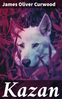 Kazan - James Oliver Curwood - E-Book