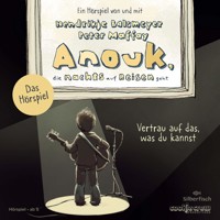 Anouk, die nachts auf Reisen geht. Vertrau auf das, was du kannst - Das Hörspiel (Anouk - Hörspiele) - Hendrikje Balsmeyer - Hörbuch