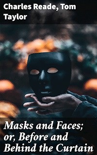 Masks and Faces; or, Before and Behind the Curtain - Charles Reade - E-Book