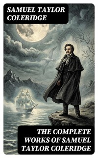 The Complete Works of Samuel Taylor Coleridge - Samuel Taylor Coleridge - E-Book